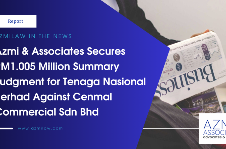 Deal 2024 Azmi & Associates Secures RM1.005 Million Summary Judgment for Tenaga Nasional Berhad Against Cenmal Commercial Sdn Bhd